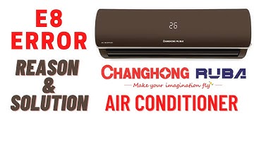 Changhong ruba ac E8 error, How to fix error E8 on my air conditioner, E8 error code air conditioner