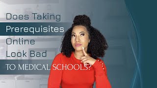 Does Taking Prerequisites Online Look Bad To Medical Schools?- Dr. Eva B