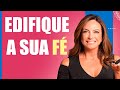 Edifique a sua fé – Palavra do Dia – 13/05/24