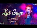 Lut Gaye (Lyrics) Emraan Hashmi, Yukti | Jubin N, Tanishk B, Manoj M | Bhushan K | Radhika-Vinay