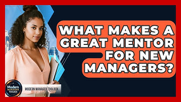 What Makes A Great Mentor For New Managers? - Modern Manager Toolbox