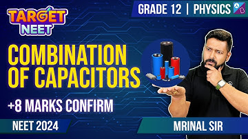 Electrostatic Potential & Capacitance - Combination of capacitors | NCERT Chapter 2 | NEET 2024/25