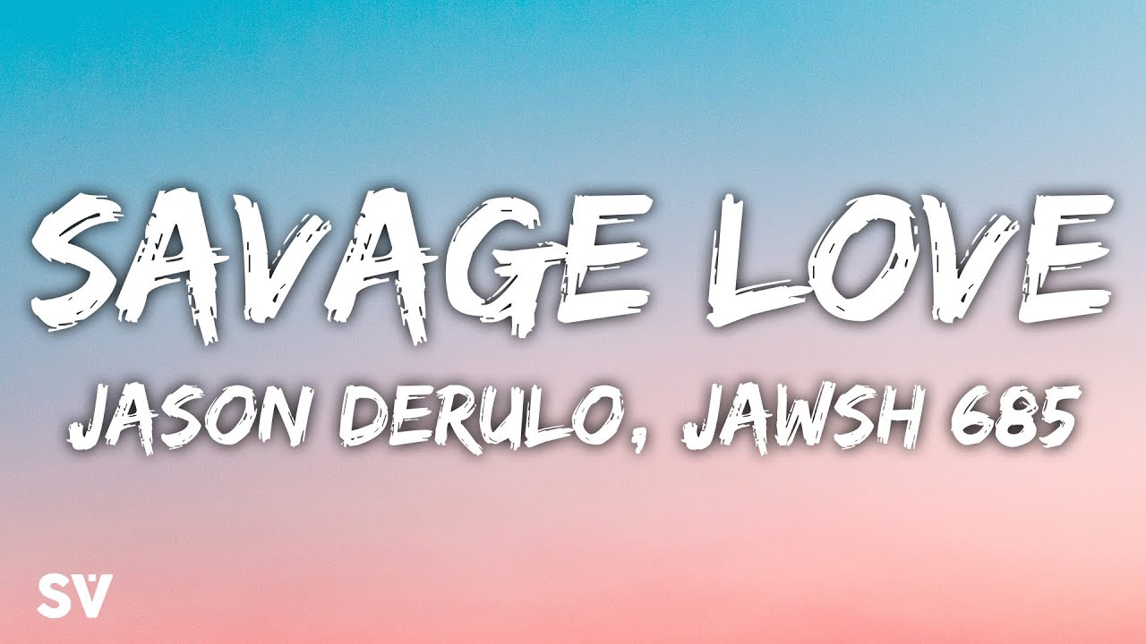 Jason Derulo, Jawsh 685 - SAVAGE LOVE (Lyrics) - YouTube Music
