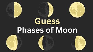 Guess Phases of Moon | Phases of the Moon Quiz | Guess Lunar Phases | Kids Quiz Game | Easy Learning