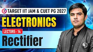 Rectifier | Electronics | IIT JAM &amp; CUET PG Physics 2027 | Lec-14 | IFAS