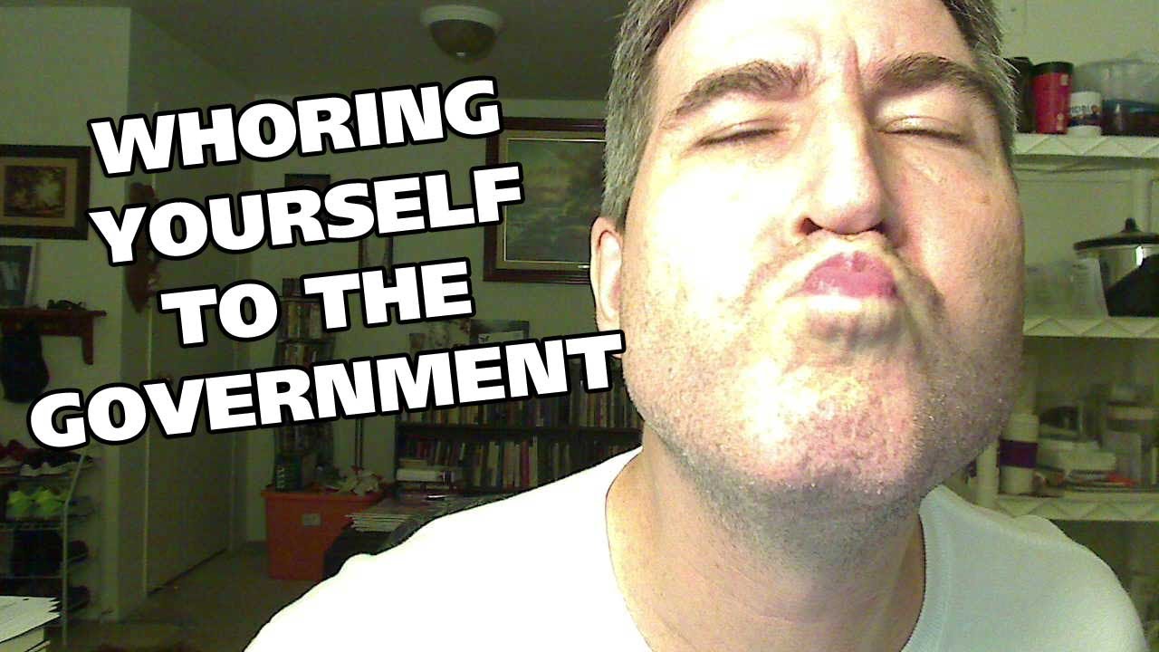 WHORING YOURSELF TO THE GOVERNMENT