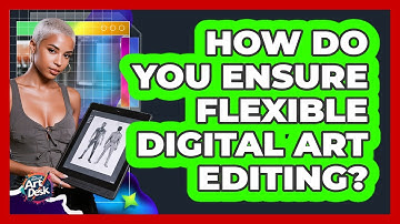 How do you ensure flexible digital art editing?