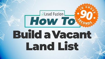 How Tos in Under 90 Seconds - Build a Vacant Land List