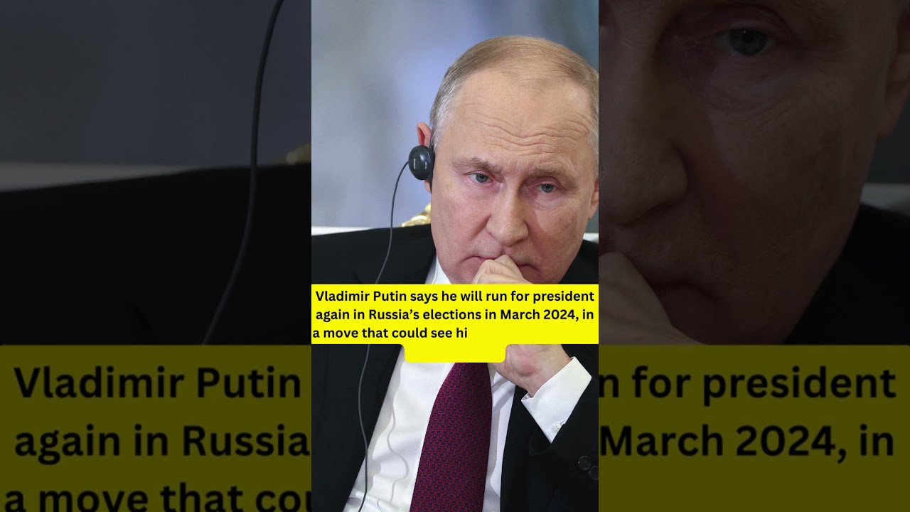 Vladimir Putin Announces Candidacy for Russian Presidency in 2024 Elections