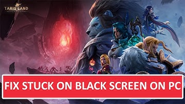 How To Fix Tarisland Stuck On Black Screen On PC | Fix Black Screen Error In Tarisland on PC