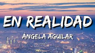 Ángela Aguilar - En Realidad (Letra\Lyrics)