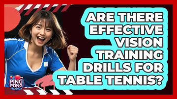 Are There Effective Vision Training Drills For Table Tennis? - Ping Pong Prodigy