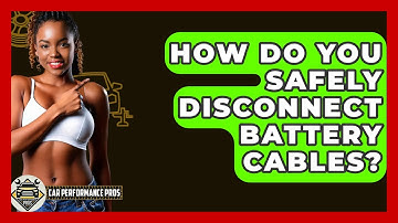 How Do You Safely Disconnect Battery Cables? - Car Performance Pros
