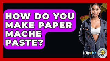 How Do You Make Paper Mache Paste? - LearnToDIY360.com