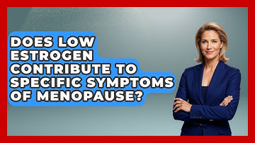 Does Low Estrogen Contribute to Specific Symptoms of Menopause? | Menopause Support Network News