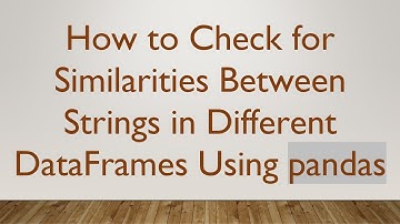 How to Check for Similarities Between Strings in Different DataFrames Using pandas