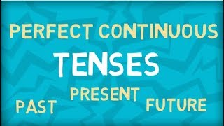 Perfect Continuous Tenses | Present | Past | Future | Learn all Tenses