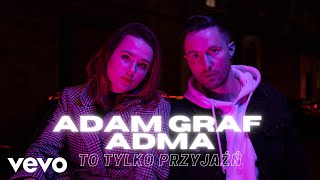 Adam Graf, AdMa - To tylko przyjaźń