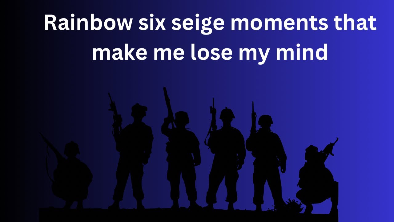 Rainbow six siege moments that make me lose my mind - YouTube