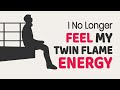 I No Longer Feel My Twin Flame Energy Around Me | What could this mean?