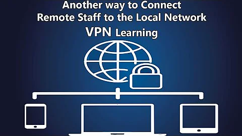 Another way to connect remote staff to the local network | VPN learning