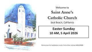 5 April 2026 Easter Live Streamed Mass from St. Anne Seal Beach