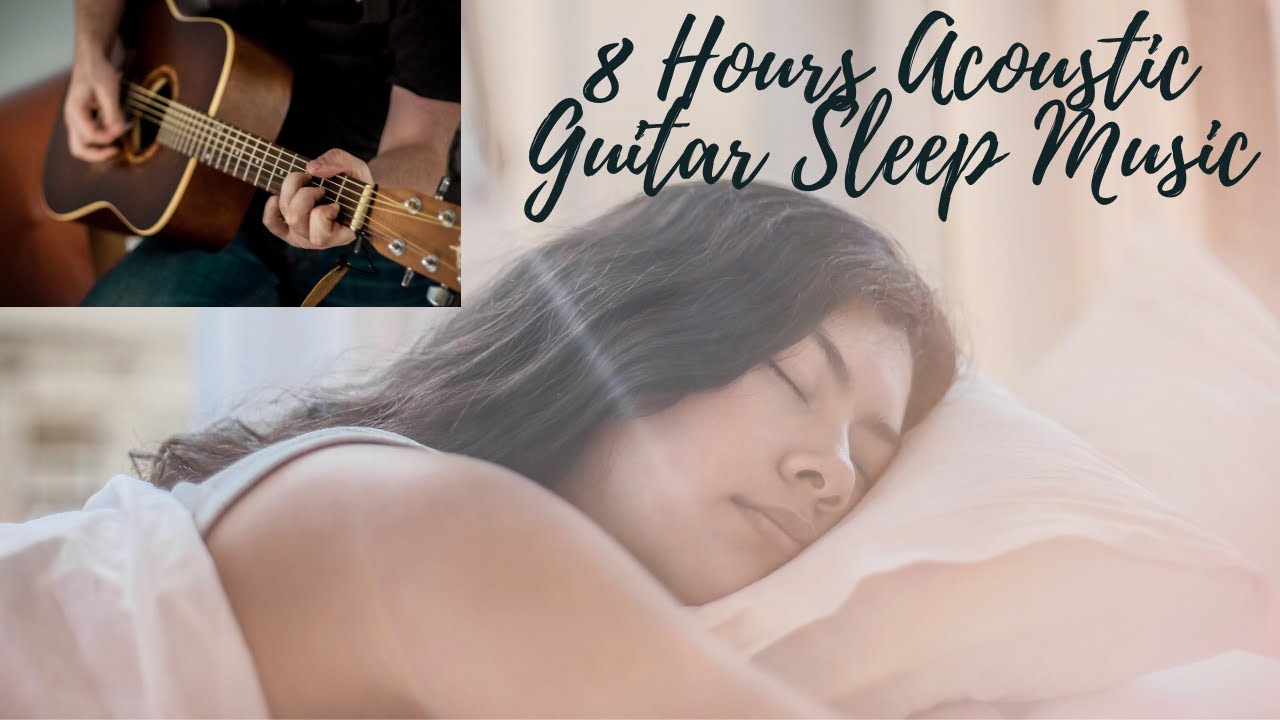 8 Hours Relaxing & Calming Acoustic Guitar Music for Sleep Music or Meditation Music YouTube