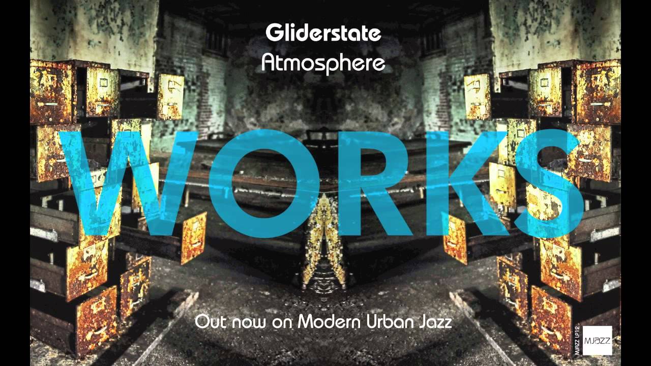 Watch Atmosphere - Gliderstate - WORKS LP - OUT NOW ON MJAZZ on YouTube Watch Atmosphere - Gliderstate - WORKS LP - OUT NOW ON MJAZZ on YouTube