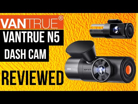 The Vantrue N5 Dash Cam Reviewed 