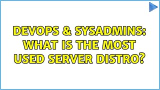 DevOps & SysAdmins: What is the most used server distro? (6 Solutions!!)