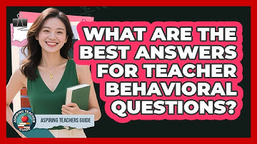What Are The Best Answers For Teacher Behavioral Questions? - Aspiring Teacher Guide