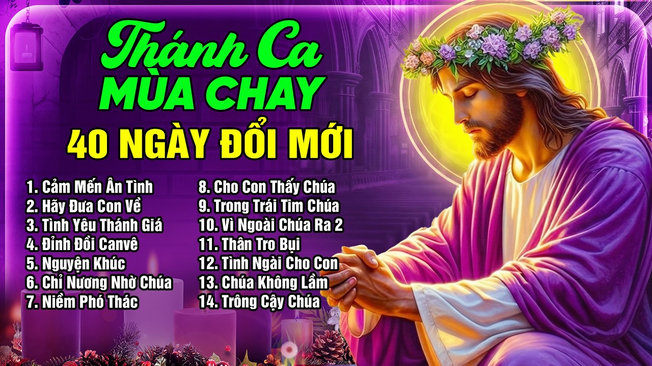 Thánh Ca Mùa Chay 2026 Hay Nhất Hiện Nay | Tuyệt Đỉnh Thánh Ca Cầu Nguyện Mùa Chay 40 Ngày Đổi Mới