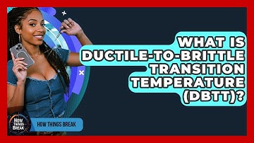 What Is Ductile-to-Brittle Transition Temperature (DBTT)? - How Things Break