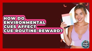 How Do Environmental Cues Affect Cue-Routine-Reward? - Habit Hacks Hub