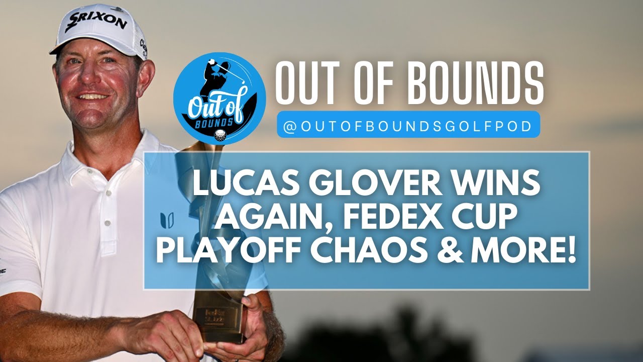 Lucas Glover wins again, BMW field set, and debating the FedEx Cup