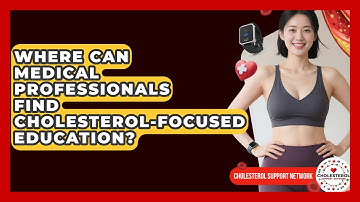 Where Can Medical Professionals Find Cholesterol-Focused Education? - Cholesterol Support Network