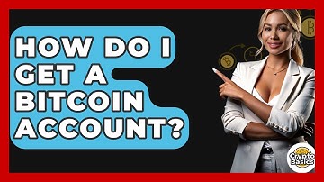 How Do I Get A Bitcoin Account? - CryptoBasics360.com