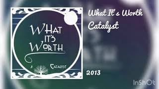 What It’s Worth - Catalyst