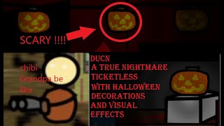 (Ver 1.2) DUCN - A True Nightmare Ticketless with Halloween Decorations and Visual Effects