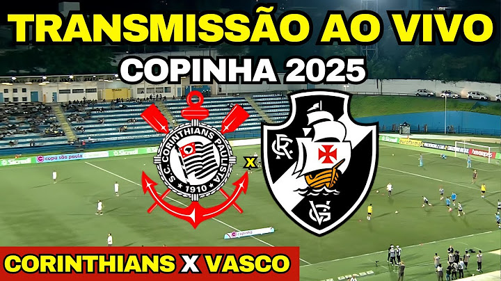 CORINTHIANS X VASCO AO VIVO DIRETO DE SANTO ANDRÉ / QUARTAS DE FINAL COPINHA 2025