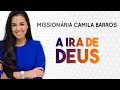 Missionária Camila Barros - A IRA DE DEUS | Palavras de Fé