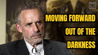 Moving Forward Out Of The Darkness - Jordan Peterson Motivation - Lighting Motivation