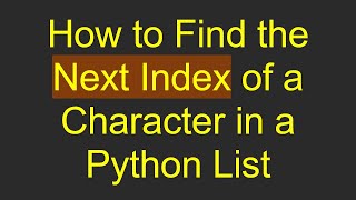 How to Find the Next Index of a Character in a Python List