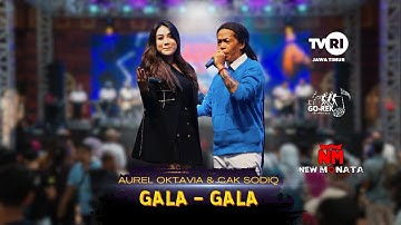 GALA GALA - CAK SODIQ & AUREL OKTAVIA [ NEW MONATA LIVE DI KAMPUNG COKLAT BLITAR ]