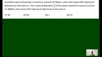 PHY Q0023 || A uniform wire of diameter d carries a current of 100mA  when the mean drift velocity