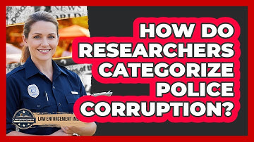 How Do Researchers Categorize Police Corruption?