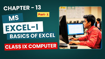 Class IX Computer | Chapter 13 Microsoft Excel I Basics of MS Excel Part 1
