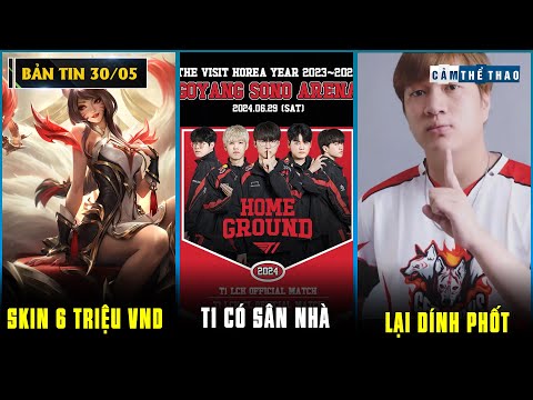 BẢN TIN LMHT 30/05: SKIN AHRI FAKER QUÁ ĐẮT - T1 CÓ SÂN NHÀ - EGO LẠI DÍNH PHỐT