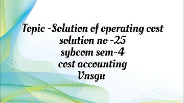 @dearmitroo , SOLUTION OF OPERATING COST SYBCOM SEM-4 VNSGU