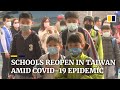 Taiwan schools reopen amid Covid-19 epidemic while schools in Hong Kong remain closed